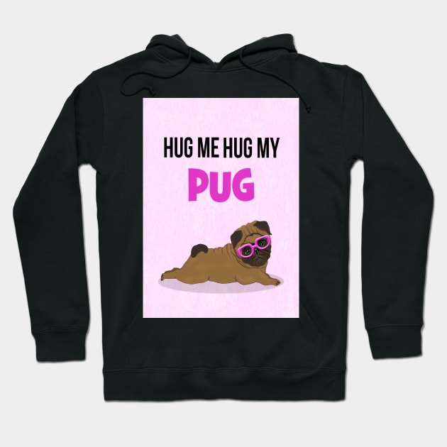 Hug me, hug my pug Hoodie by Happyoninside